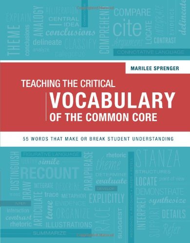 Teaching The Critical Vocabulary Of The Common Core 55 Words That Make Or Break Student Understanding Marilee Sprenger
