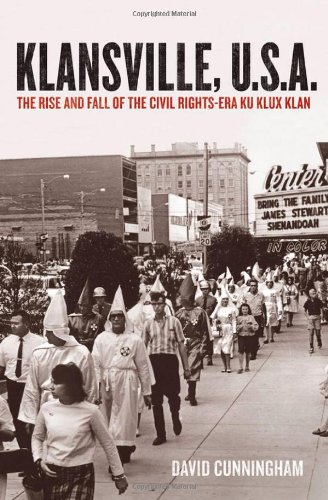 Klansville Usa The Rise And Fall Of The Civil Rightsera Ku Klux Klan David Cunningham