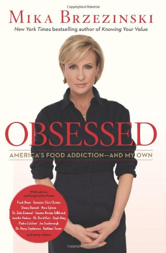 Obsessed Americas Food Addictionand My Own 1st Edition Mika Brzezinski