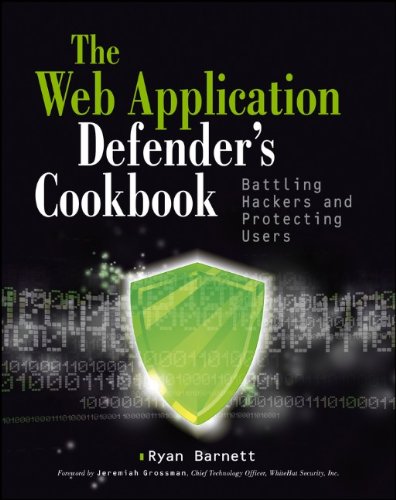 Web Application Defenders Cookbook Battling Hackers And Protecting Users 1st Edition Ryan C Barnett