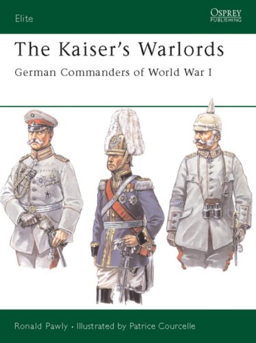 The Kaisers Warlords German Commanders Of World War I Ronald Pawly
