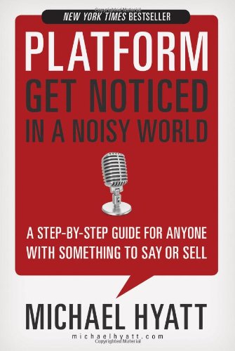 Platform Get Noticed In A Noisy World Michael Hyatt