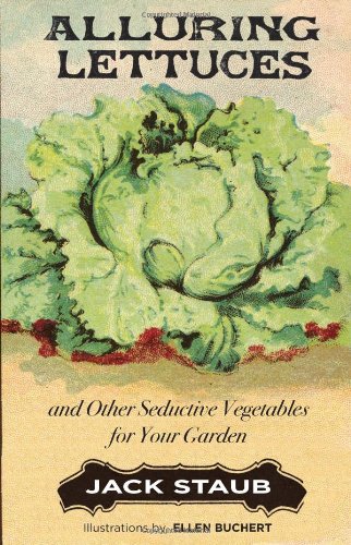 Alluring Lettuces And Other Seductive Vegetables For Your Garden Reprint Jack Staub