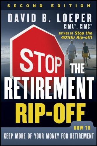 Stop The Retirement Ripoff How To Keep More Of Your Money For Retirement 2nd Edition David B Loeper