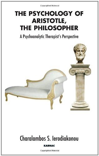 The Psychology Of Aristotle The Philosopher A Psychoanalytic Therapists Perspective Charalampos S Ierodiakonou