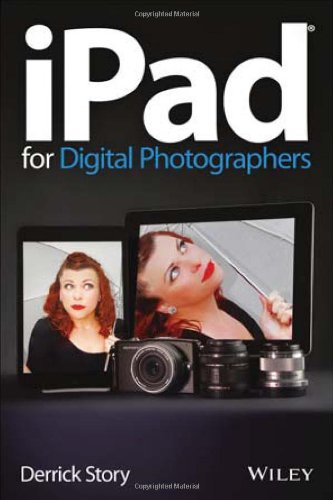 Ipad For Digital Photographers 1st Edition Derrick Story