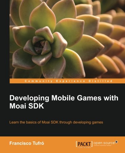 Developing Mobile Games With Moai Sdk Francisco Tufr