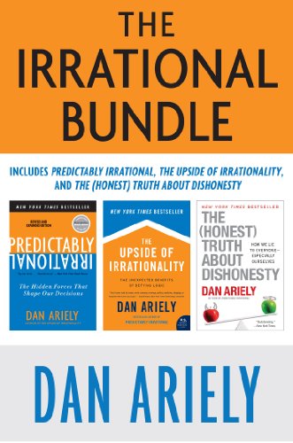 The Irrational Bundle Predictably Irrational The Upside Of Irrationality And The Honest Truth About Dishonesty Dan Ariely