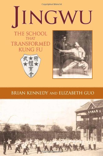 Jingwu The School That Transformed Kung Fu Brian Kennedy Elizabeth Guo