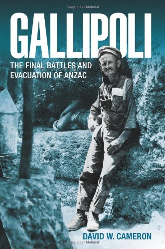 Gallipoli The Final Battles And Evacuation Of Anzac 2011 David W Cameron