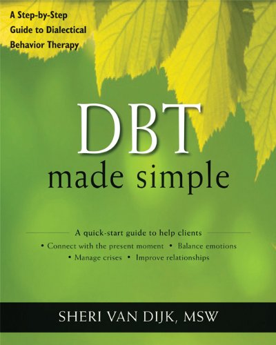 Dbt Made Simple A Stepbystep Guide To Dialectical Behavior Therapy 1st Edition Sheri Van Dijk Msw