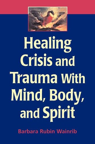 Healing Crisis And Trauma With Mind Body And Spirit 1st Edition Barbara Rubin Wainrib Edd