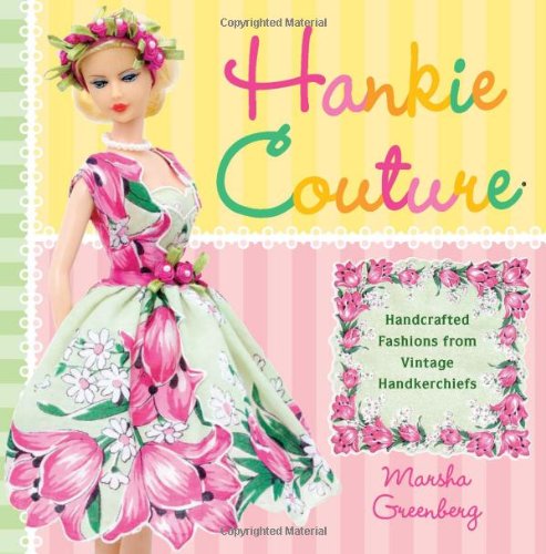 Hankie Couture Handcrafted Fashions From Vintage Handkerchiefs Marsha Greenberg
