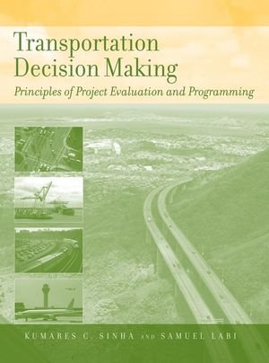 Transportation Decision Making Principles Of Project Evaluation And Programming 1st Edition Kumares C Sinha