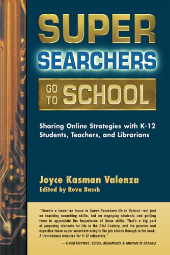 Super Searchers Go To School Sharing Online Strategies With K12 Students Teachers And Librarians Joyce Kasman Valenza