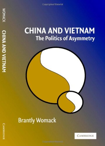 China And Vietnam The Politics Of Asymmetry Brantly Womack