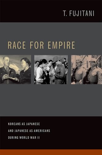 Race For Empire Koreans As Japanese And Japanese As Americans During World War Ii 1st Edition Takashi Fujitani