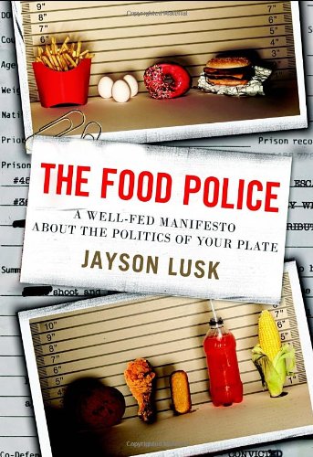 The Food Police A Wellfed Manifesto About The Politics Of Your Plate 1st Edition Jayson Lusk