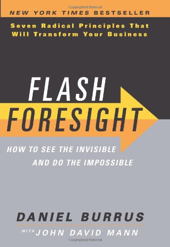 Flash Foresight How To See The Invisible And Do The Impossible First Edition Daniel Burrus