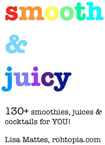 Healthy Recipes For Smoothies Juices Smooth Juicy 130 Smoothies Juices Cocktails For You Lisa Mattes
