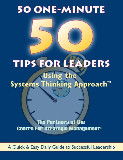50 Oneminute Tips For Leaders Using The Systems Thinking Approach 1st Edition 3rd Revision The Partners Of The Centre For Strategic Management