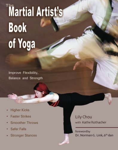 The Martial Artists Book Of Yoga Improve Flexibility Balance And Strength For Higher Kicks Faster Strikes Smoother Throws Safer Falls And Stronger Stances Lily Chou