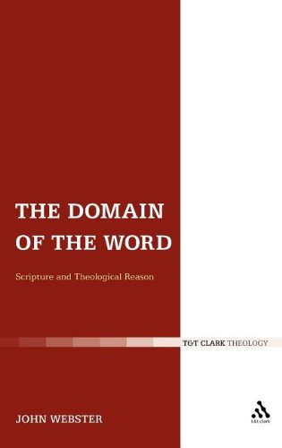 The Domain Of The Word Scripture And Theological Reason 1st Edition John Webster