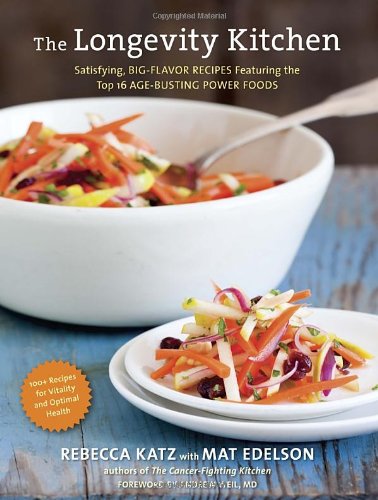 The Longevity Kitchen Satisfying Bigflavor Recipes Featuring The Top 16 Agebusting Power Foods 1st Edition Rebecca Katz