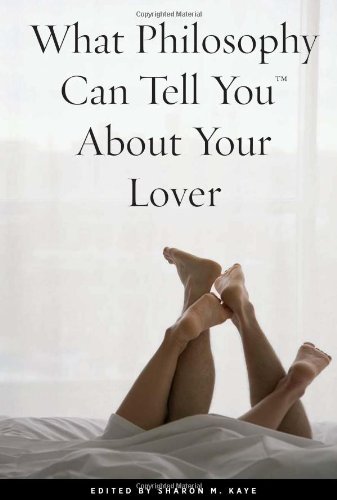 What Philosophy Can Tell You About Your Lover Original Sharon M Kaye
