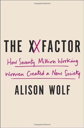 The Xx Factor How The Rise Of Working Women Has Created A Far Less Equal World Alison Wolf