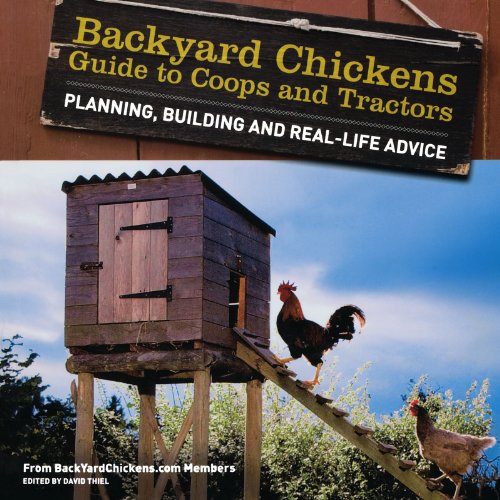 Backyard Chickens Guide To Coops And Tractors Planning Building And Reallife Advice First Edition David Thiel