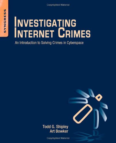 Investigating Internet Crimes An Introduction To Solving Crimes In Cyberspace 1st Edition Todd Shipley