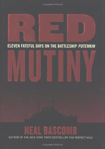 Red Mutiny Eleven Fateful Days On The Battleship Potemkin First Edition Neal Bascomb