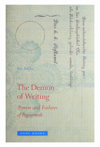 The Demon Of Writing Powers And Failures Of Paperwork Ben Kafka