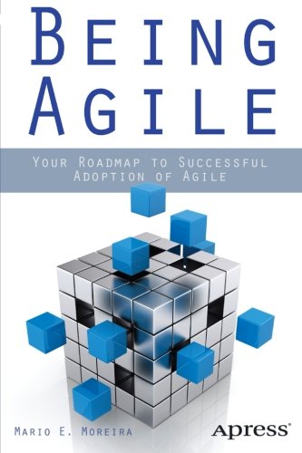 Being Agile Your Roadmap To Successful Adoption Of Agile 1st Edition Mario Moreira