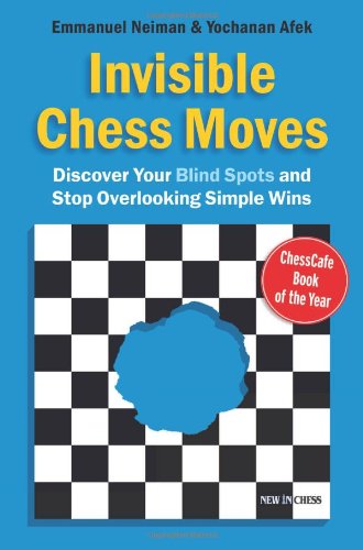 Invisible Chess Moves Discover Your Blind Spots And Stop Overlooking Simple Wins Emmanuel Neiman