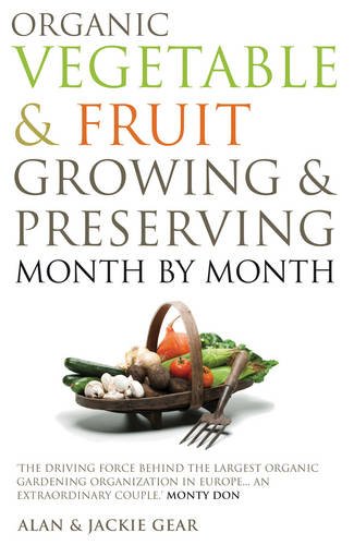 Organic Vegetable Fruit Growing Preserving Month By Month Alan Gear