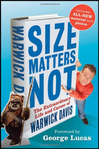 Size Matters Not The Extraordinary Life And Career Of Warwick Davis 1st Edition Warwick Davis