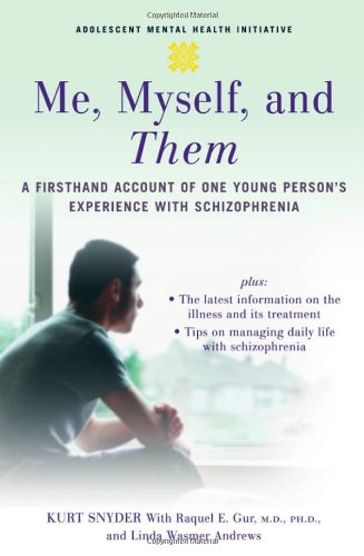 Me Myself And Them A Firsthand Account Of One Young Persons Experience With Schizophrenia 1st Edition Kurt Snyder