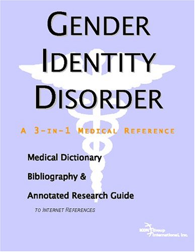 Gender Identity Disorder A Medical Dictionary Bibliography And Annotated Research Guide To Internet References Icon Health Publications