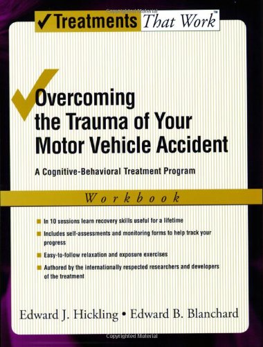 Overcoming The Trauma Of Your Motor Vehicle Accident A Cognitivebehavioral Treatment Program Workbook Workbook Edward J Hickling