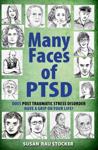 Many Faces Of Ptsd Does Post Traumatic Stress Disorder Have A Grip On Your Life Susan Rau Stocker