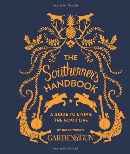 The Southerners Handbook A Guide To Living The Good Life David Dibenedetto
