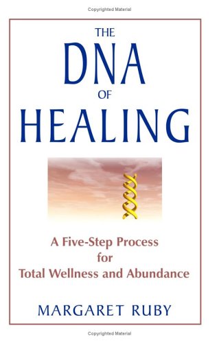 The Dna Of Healing A Fivestep Process For Total Wellness And Abundance Margaret Ruby