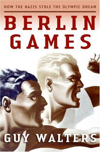 Berlin Games How The Nazis Stole The Olympic Dream First Edition Guy Walters
