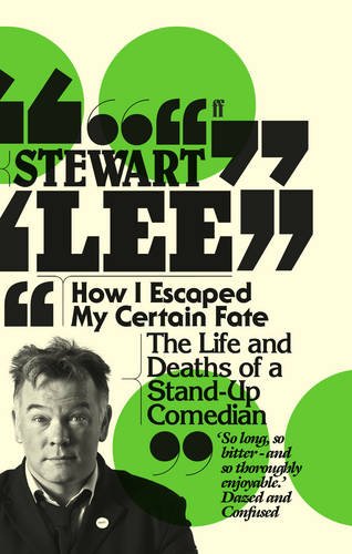 How I Escaped My Certain Fate The Life And Deaths Of A Standup Comedian Stewart Lee