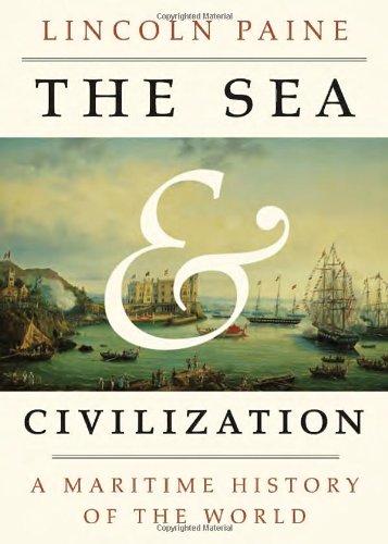 The Sea And Civilization A Maritime History Of The World First Edition Lincoln Paine