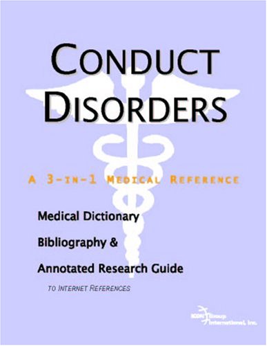 Conduct Disorders A Medical Dictionary Bibliography And Annotated Research Guide To Internet References Icon Health Publications