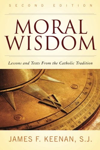 Moral Wisdom Lessons And Texts From The Catholic Tradition Second Edition James F Keenan