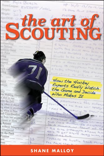 The Art Of Scouting How The Hockey Experts Really Watch The Game And Decide Who Makes It 1st Edition Shane Malloy